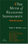 The myth of religious superiority : multifaith explorations of religious pluralism /