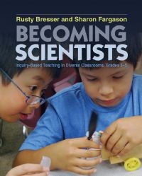 Becoming scientists : inquiry-based teaching in diverse classrooms, grades 3-5 /