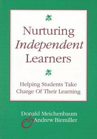 Nurturing independent learners : helping students take charge of their learning /