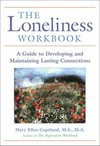 The loneliness workbook : a guide to developing and maintaining lasting connections /