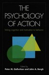The psychology of action : linking cognition and motivation to behavior /