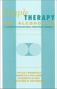 Couple therapy for alcoholism : a cognitive-behavioral treatment manual /