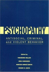 Psychopathy : antisocial, criminal and violent behavior /