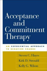 Acceptance and commitment therapy : an experiential approach to behavior change /