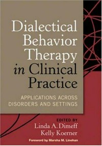Dialectical behavior therapy in clinical practice : applications across disorders and settings /