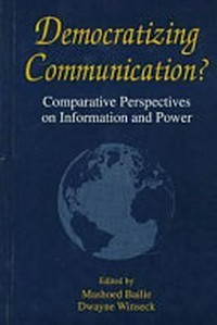Democratizing communication? : comparative perspectives on information and power /