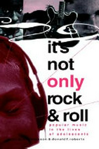 It's not only rock and roll : popular music in the lives of adolescents /