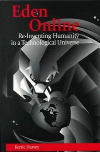 Eden online : re-inventing humanity in a technological universe /