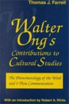 Walter Ong's contributions to cultural studies : the phenomenology of the word and I-thou communication /