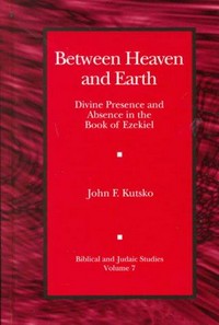 Between Heaven and Earth : divine presence and absence in the Book of Ezekiel /