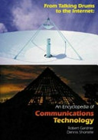 From talking drums to the internet : an encyclopedia of communications technology /