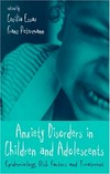 Anxiety disorders in children and adolescents : epidemiology, risk factors and treatment /