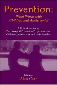 Prevention: what works with children and adolescents? : a critical review of psychological prevention programmes for children, adolescents and their families /