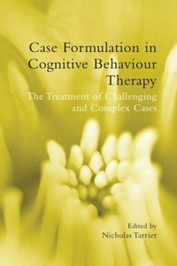 Case formulation in cognitive behaviour therapy : the treatment of challenging and complex cases /