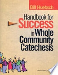 Handbook for success in whole community catechesis /