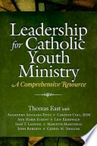 Leadership for Catholic youth ministry : a comprehensive resource /