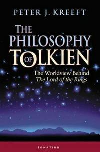 The philosophy of Tolkien : the worldview behind The Lord of rings /