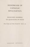 Handbook of Catholic apologetics : reasoned answers to questions of faith /