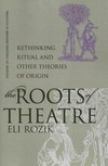 The roots of theatre : rethinking ritual and other theories of origin /