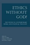 Ethics without God? : the divine in contemporary moral and political thought /