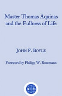 Master Thomas Aquinus [sic!] and the fullness of life /
