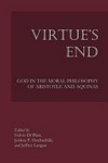 Virtue's end : God in the moral philosophy of Aristotle and Aquinas /