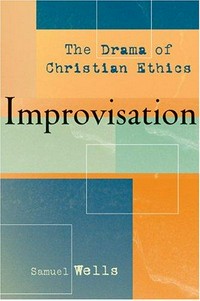 Improvisation : the drama of Christian ethics /