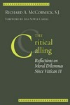 The critical calling : reflections on moral dilemmas since Vatican II /
