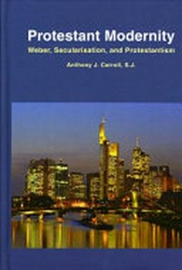 Protestant modernity : Weber, secularization, and protestantism /