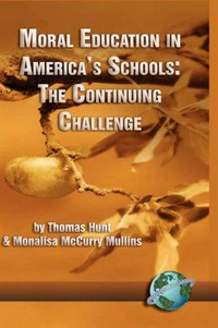 Moral education in America's schools : the continuing challenge /