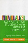 Individualized supports for students with problem behaviors : designing positive behavior plans /