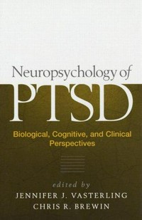 Neuropsychology of PTSD : biological, cognitive, and clinical perspectives /