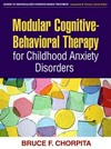 Modular cognitive-behavioral therapy for childhood anxiety disorders /