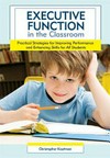 Executive function in the classroom : practical strategies for improving performance and enhancing skills for all students /