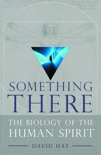 Something there : the biology of the human spirit /