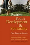 Positive youth development & spirituality : from theory to research /