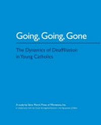 Going, going, gone : the dynamics of disaffiliation in young catholics.