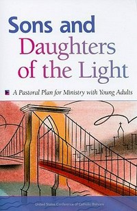 Sons and daughters of the light : a pastoral plan for ministry with young adults /