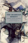 The Gramscian moment : philosophy, hegemony and marxism /