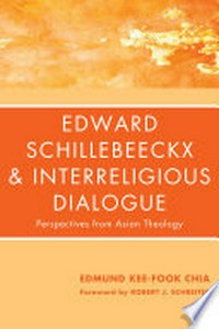 Edward Schillebeeckx and interreligious dialogue : perspectives from Asian theology /