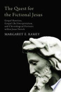 The quest for the fictional Jesus : Gospel rewrites, Gospel (re)interpretation, and christological portraits within Jesus novels /