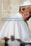 Lost shepherd : how Pope Francis is misleading his flock /
