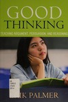 Good thinking : teaching argument, persuasion, and reasoning /