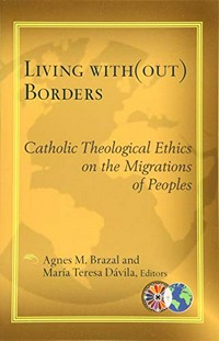 Living with(out) borders : Catholic theological ethics on the migrations of peoples /