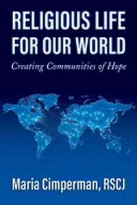 Religious life for our world : creating communities of hope /