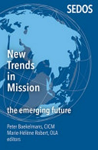 New trends in mission : the emerging future : essays from SEDOS Mission Symposium, October 11-15, 2021, Rome, Italy /