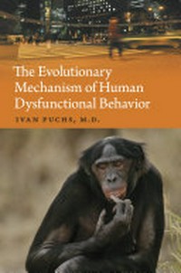 The evolutionary mechanism of human dysfunctional behavior : relaxation of natural selection pressures throughout human evolution, excessive diversification of the inherited predispositions underlying behavior, and their relevance to mental disorders : a gene-culture coevolution theory /