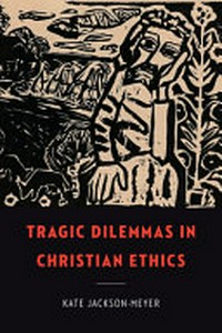 Tragic dilemmas in Christian ethics /