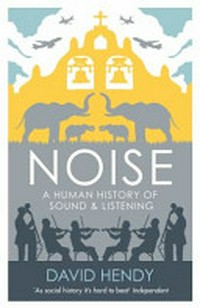 Noise : a human history of sound and listening /