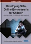 Developing safer online environments for children : tools and policies for combatting cyber aggression /